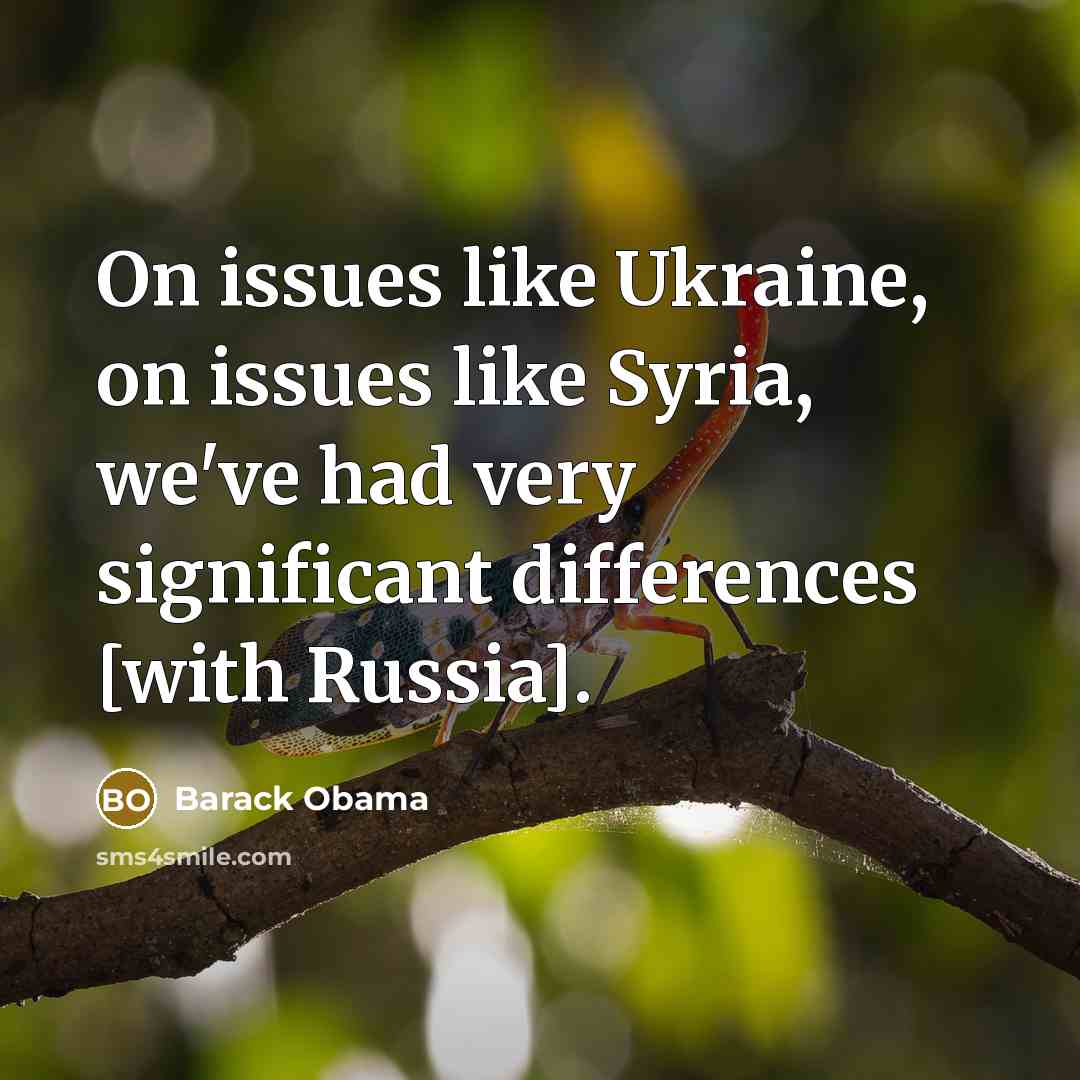 “On issues like Ukraine, on issues like Syria, we've had very significant differences [with Russia].” quote by Barack Obama