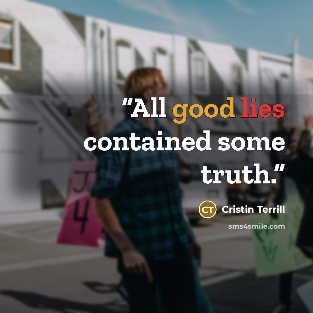 “All good lies contained some truth.” quote by Cristin Terrill