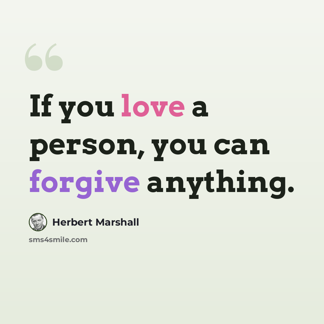 “If you love a person, you can forgive anything.” quote by Herbert Marshall