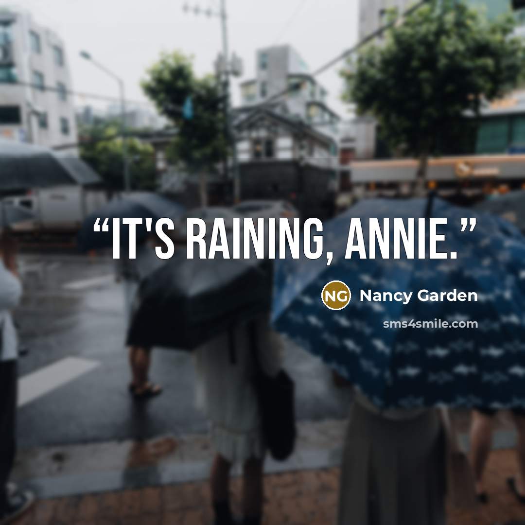 “It's raining, Annie.” quote by Nancy Garden
