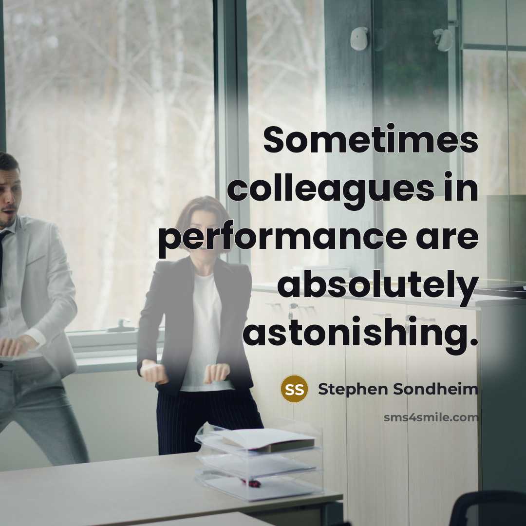 “Sometimes colleagues in performance are absolutely astonishing.” quote by Stephen Sondheim