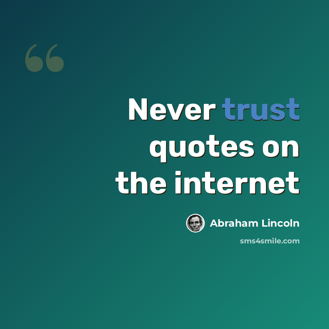“Never trust quotes on the internet” quote by Abraham Lincoln