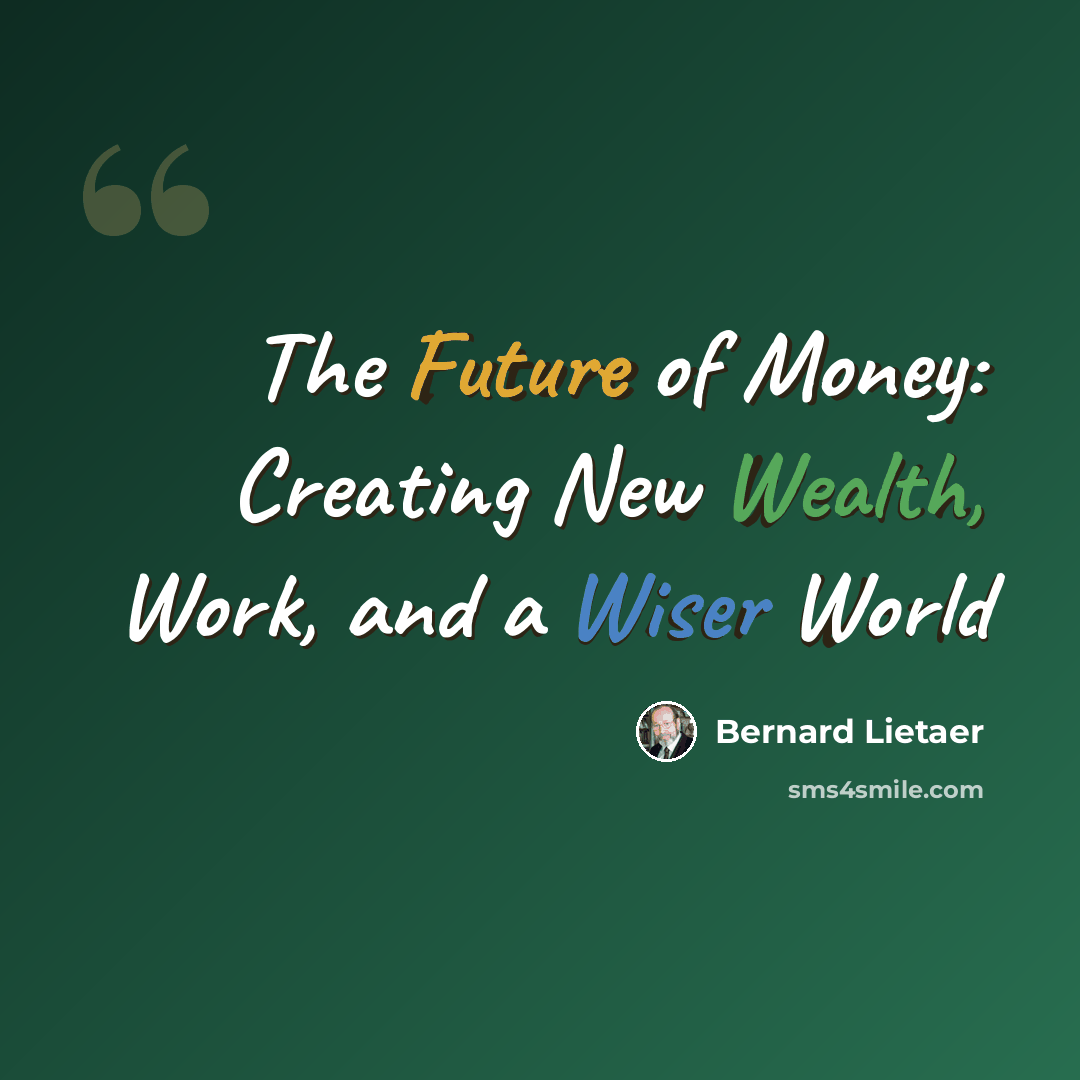 “The Future of Money: Creating New Wealth, Work, and a Wiser World” quote by Bernard Lietaer