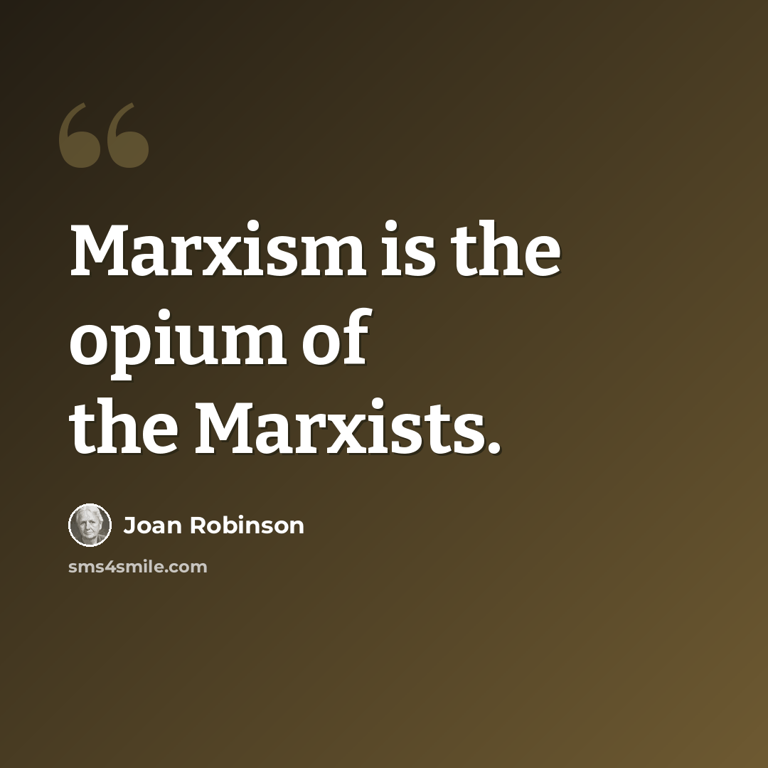 “Marxism is the opium of the Marxists.” quote by Joan Robinson