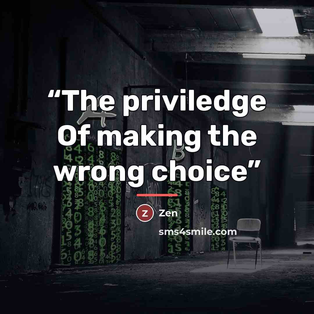 “The priviledge Of making the wrong choice” quote by Zen
