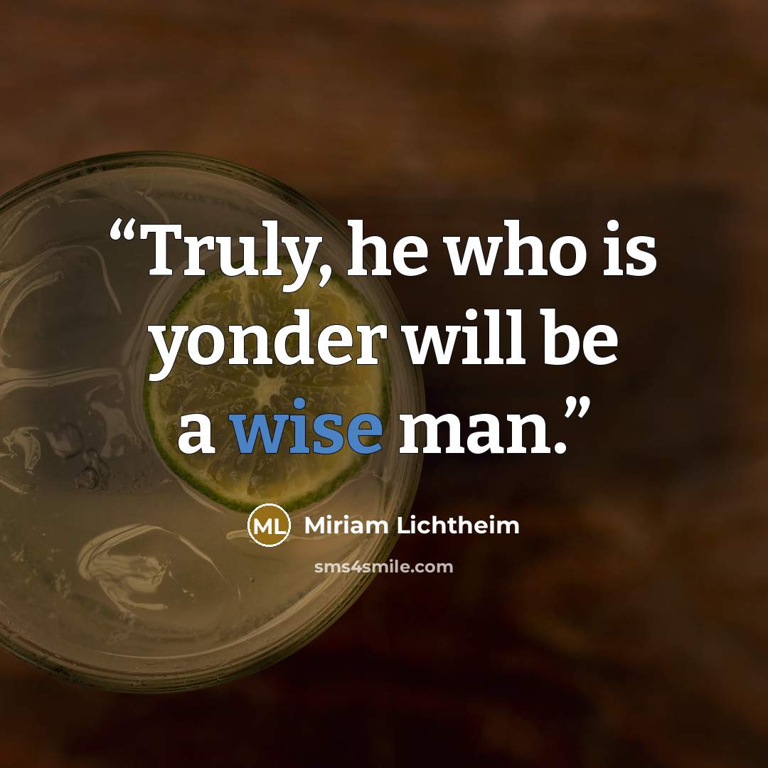 “Truly, he who is yonder will be a wise man.” quote by Miriam Lichtheim