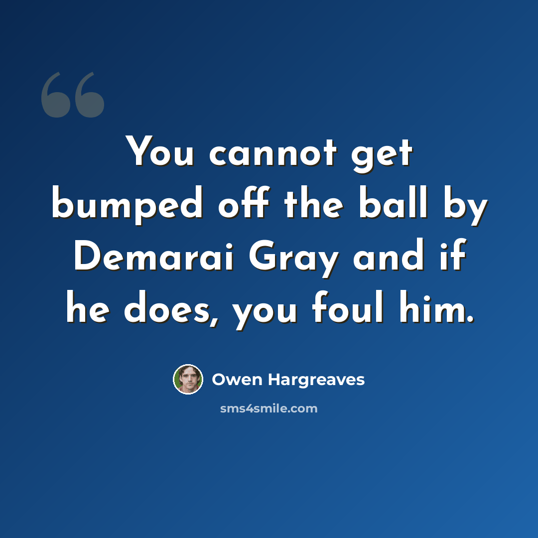 “You cannot get bumped off the ball by Demarai Gray and if he does, you foul him.” quote by Owen Hargreaves