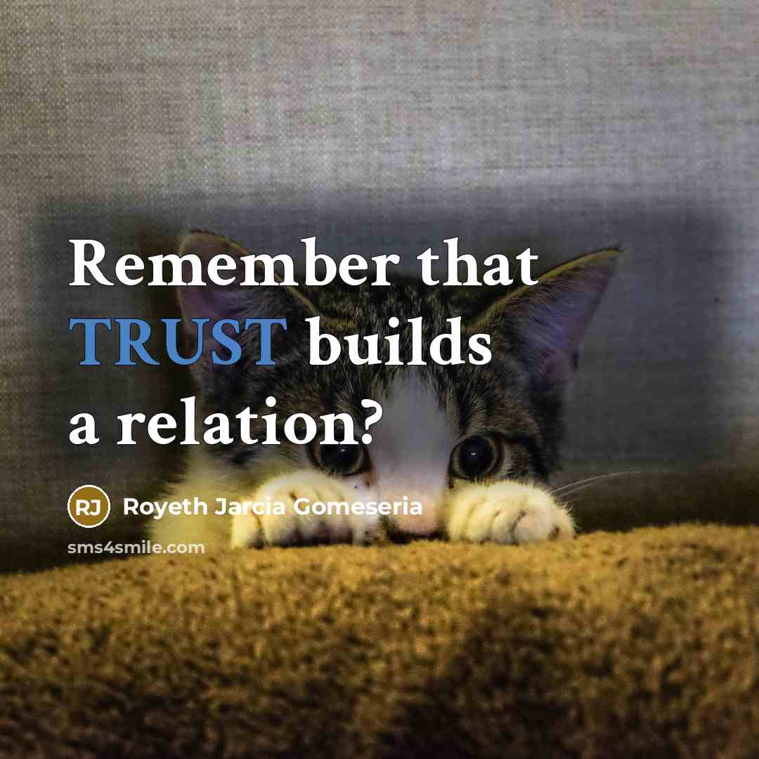 “Remember that TRUST builds a relation?” quote by Royeth Jarcia Gomeseria