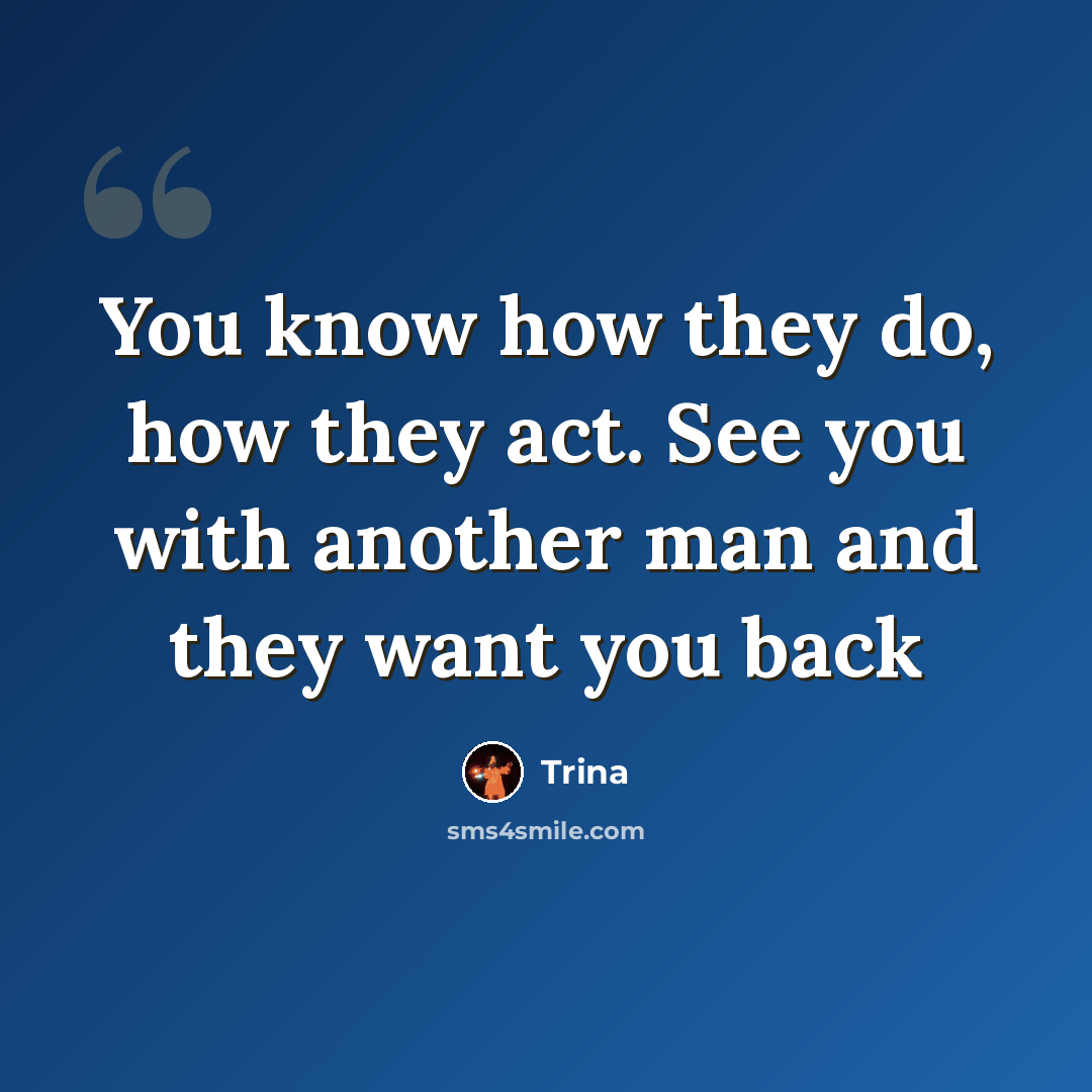“You know how they do, how they act. See you with another man and they want you back” quote by Trina