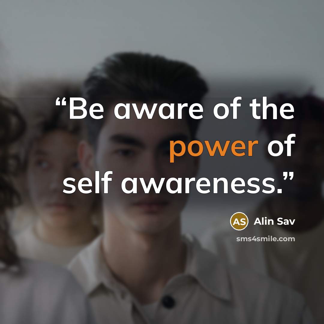 “Be aware of the power of self awareness.” quote by Alin Sav