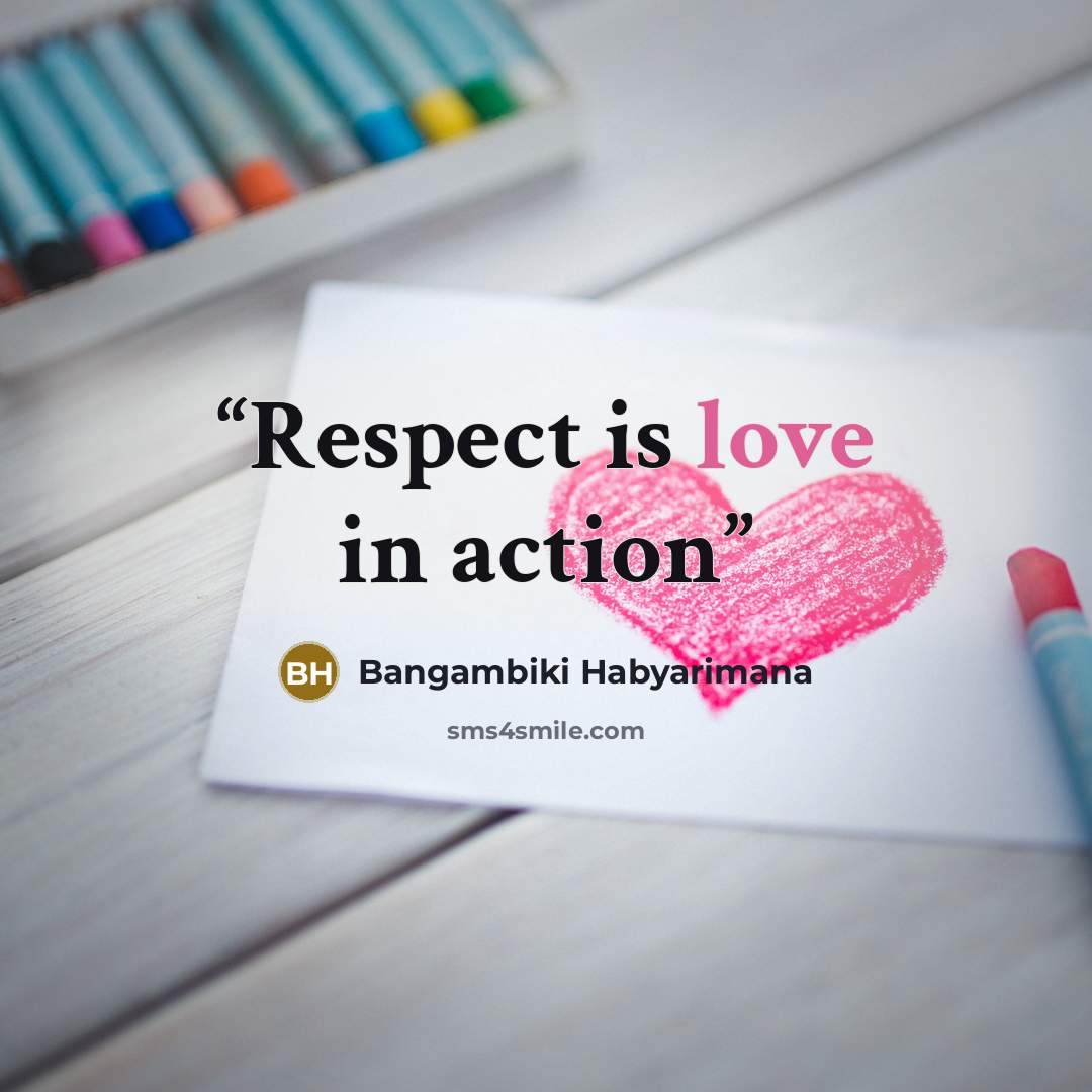 “Respect is love in action” quote by Bangambiki Habyarimana