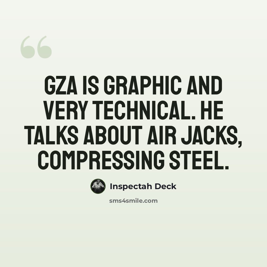 “GZA is graphic and very technical. He talks about air jacks, compressing steel.” quote by Inspectah Deck