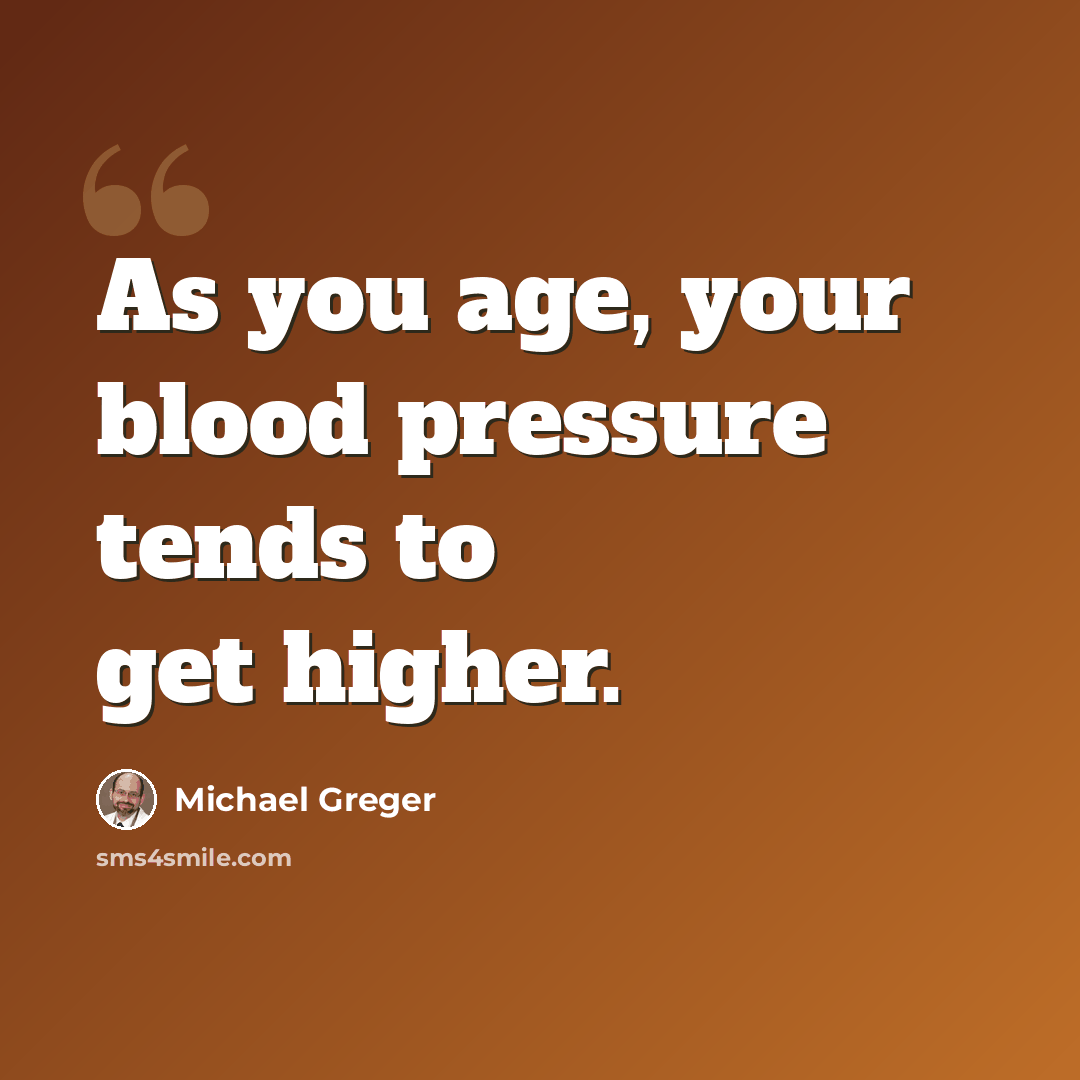 “As you age, your blood pressure tends to get higher.” quote by Michael Greger