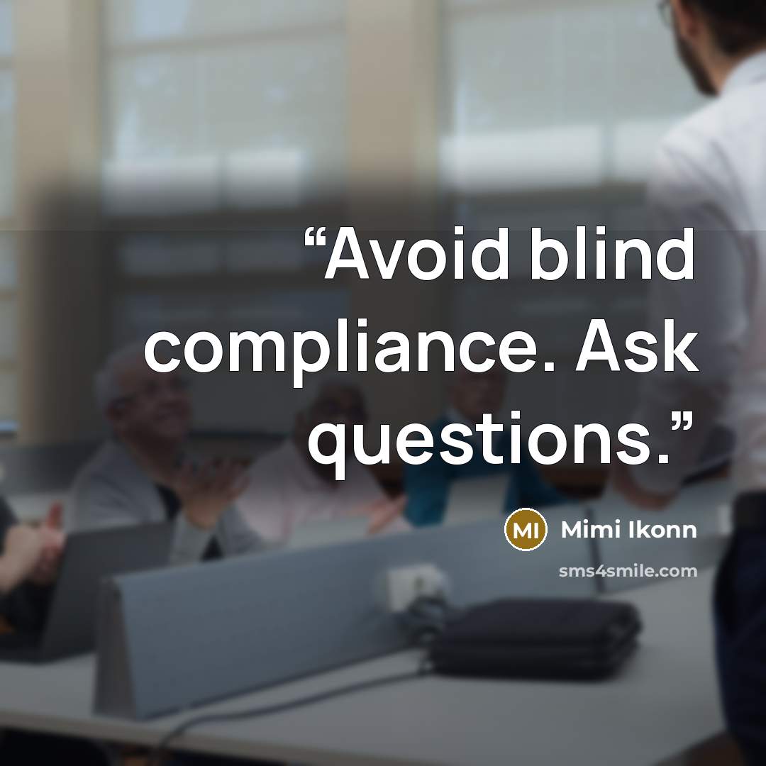 “Avoid blind compliance. Ask questions.” quote by Mimi Ikonn