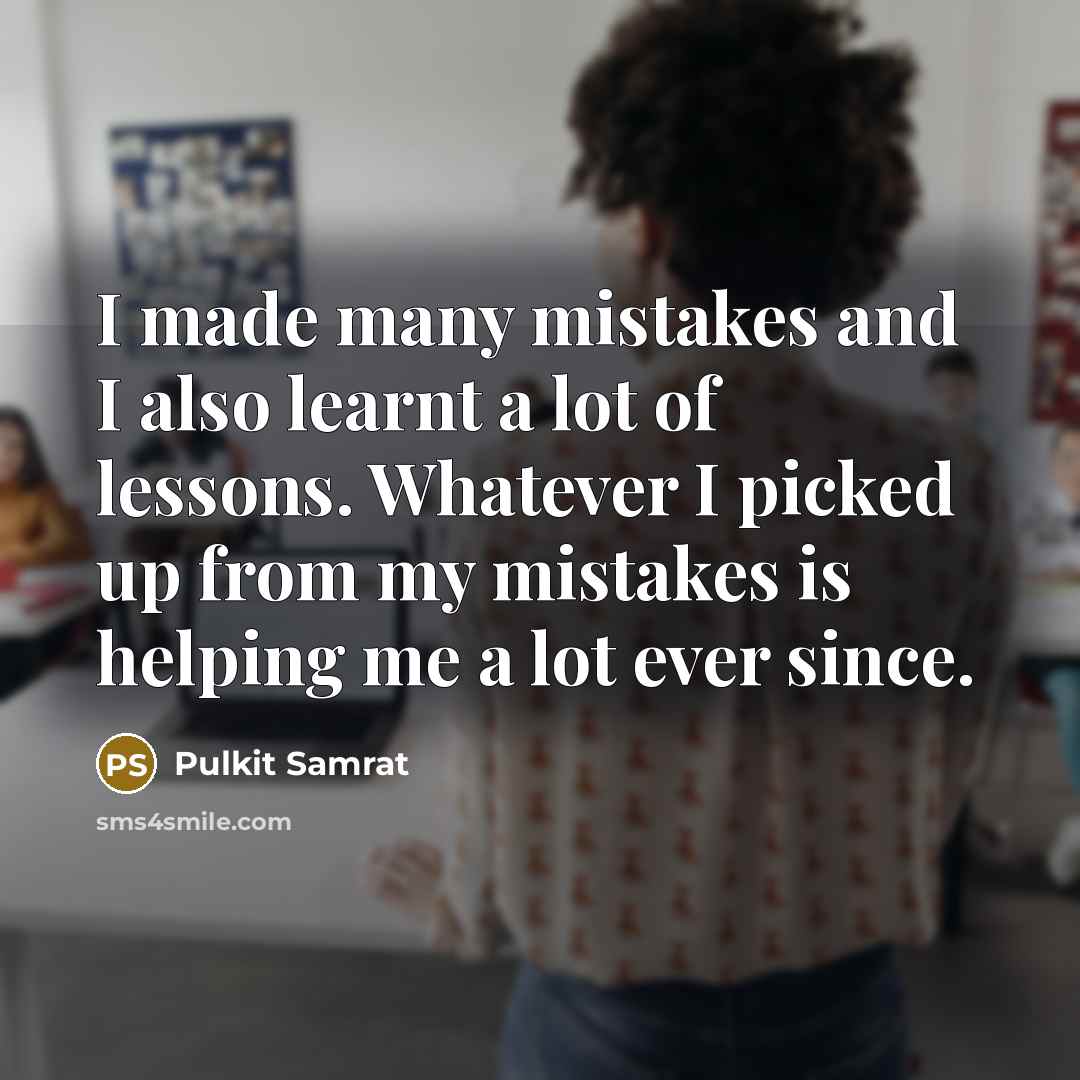 “I made many mistakes and I also learnt a lot of lessons. Whatever I picked up from my mistakes is helping me a lot ever since.” quote by Pulkit Samrat