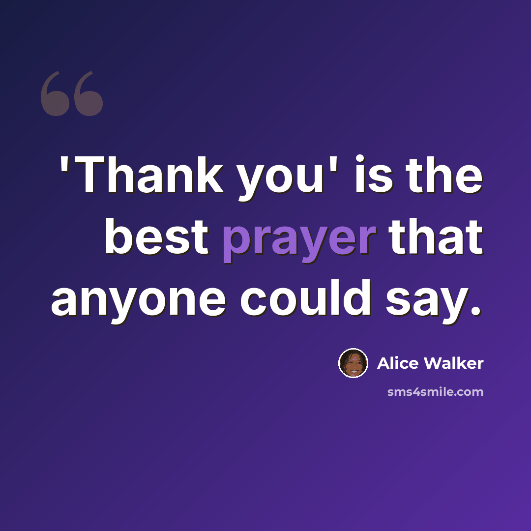 “'Thank you' is the best prayer that anyone could say.” quote by Alice Walker