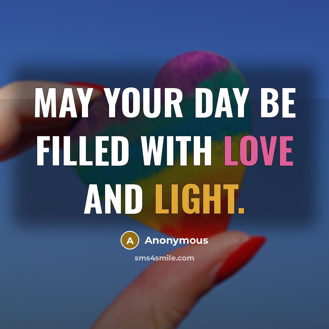 “May your day be filled with love and light.” quote by Anonymous