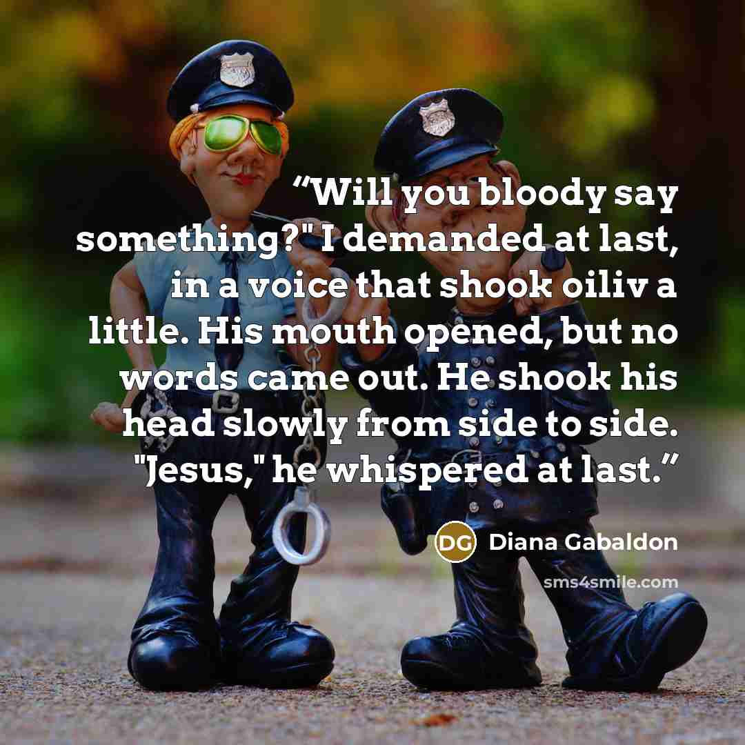 “Will you bloody say something?" I demanded at last, in a voice that shook oiliv a little. His mouth opened, but no words came out. He shook his head slowly from side to side. "Jesus," he whispered at last.” quote by Diana Gabaldon