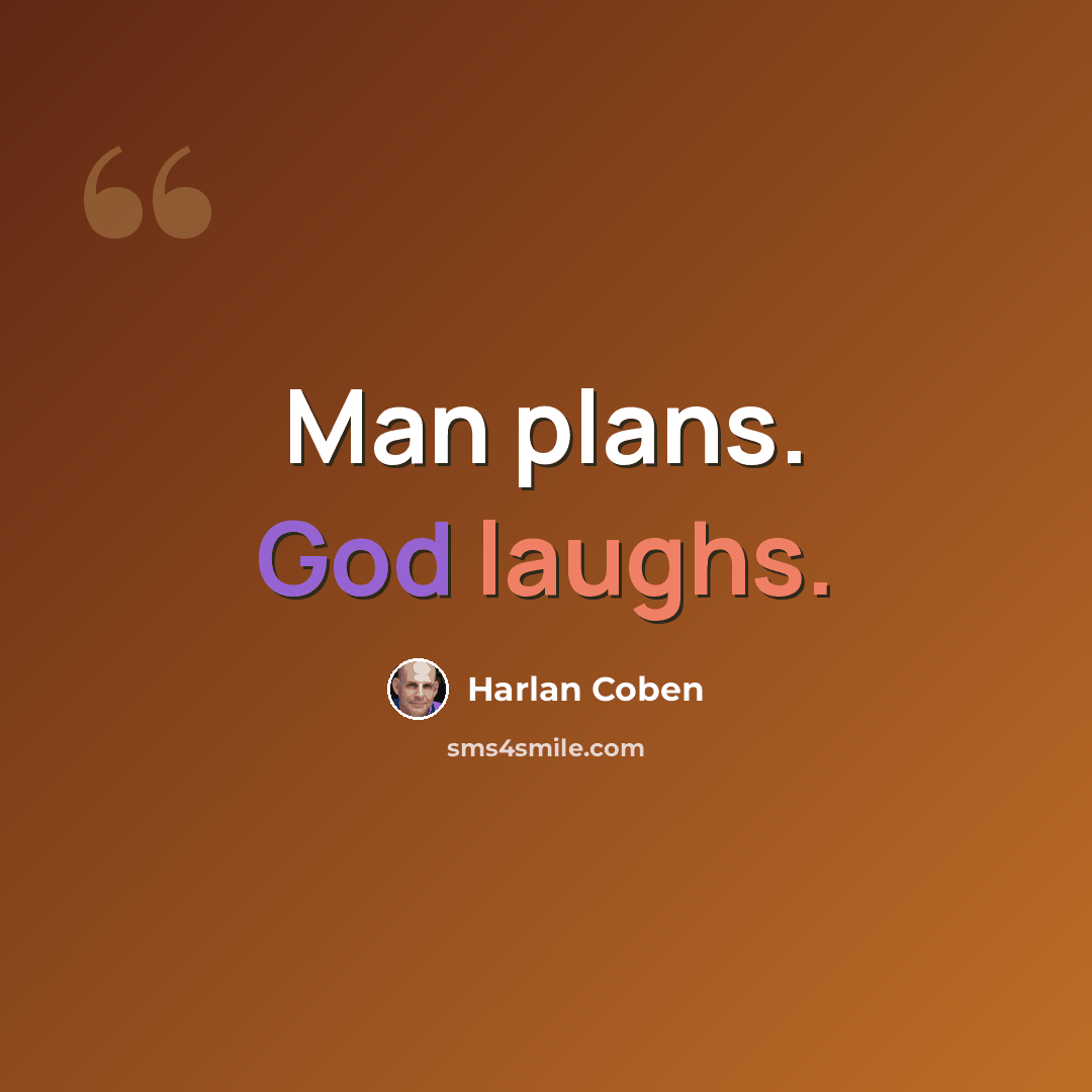“Man plans. God laughs.” quote by Harlan Coben