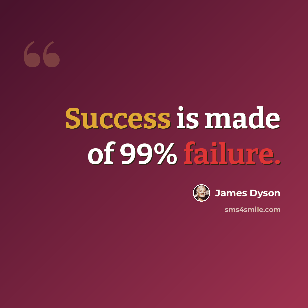 “Success is made of 99% failure.” quote by James Dyson