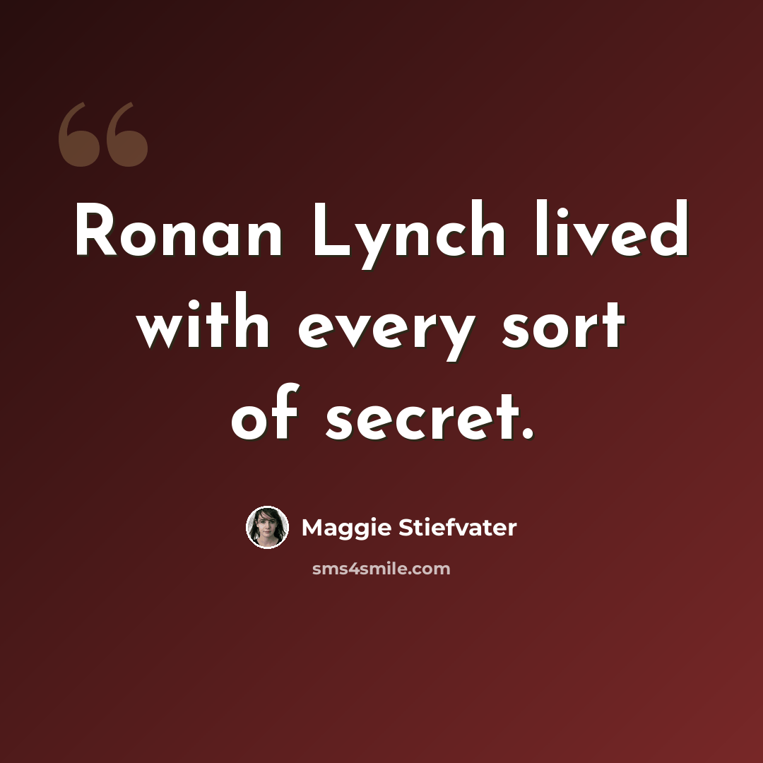 “Ronan Lynch lived with every sort of secret.” quote by Maggie Stiefvater