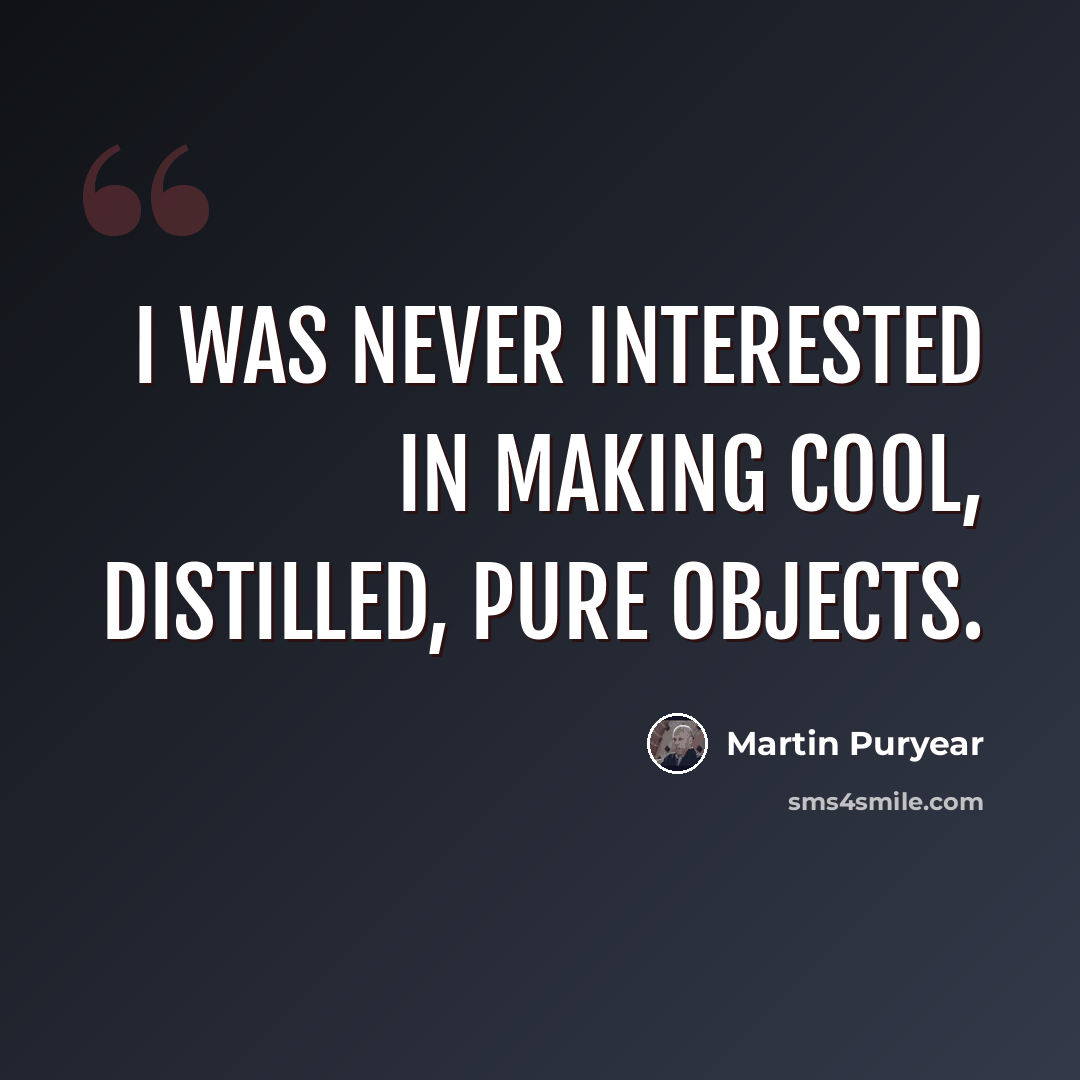 “I was never interested in making cool, distilled, pure objects.” quote by Martin Puryear