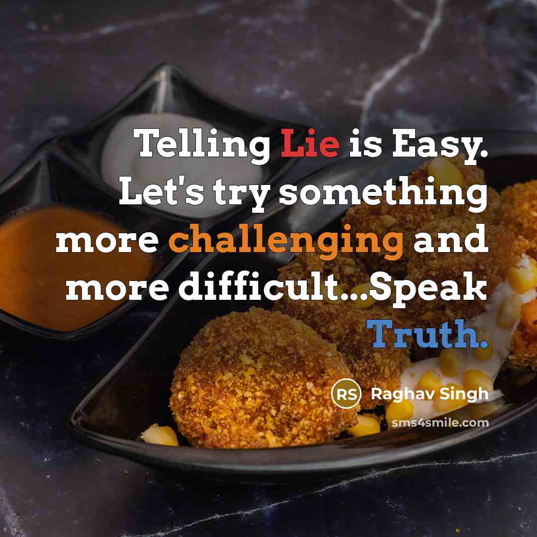 “Telling Lie is Easy. Let's try something more challenging and more difficult...Speak Truth.” quote by Raghav Singh