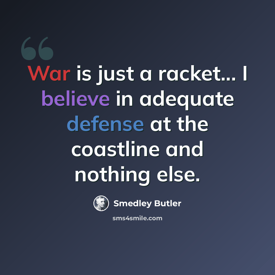 “War is just a racket... I believe in adequate defense at the coastline and nothing else.” quote by Smedley Butler