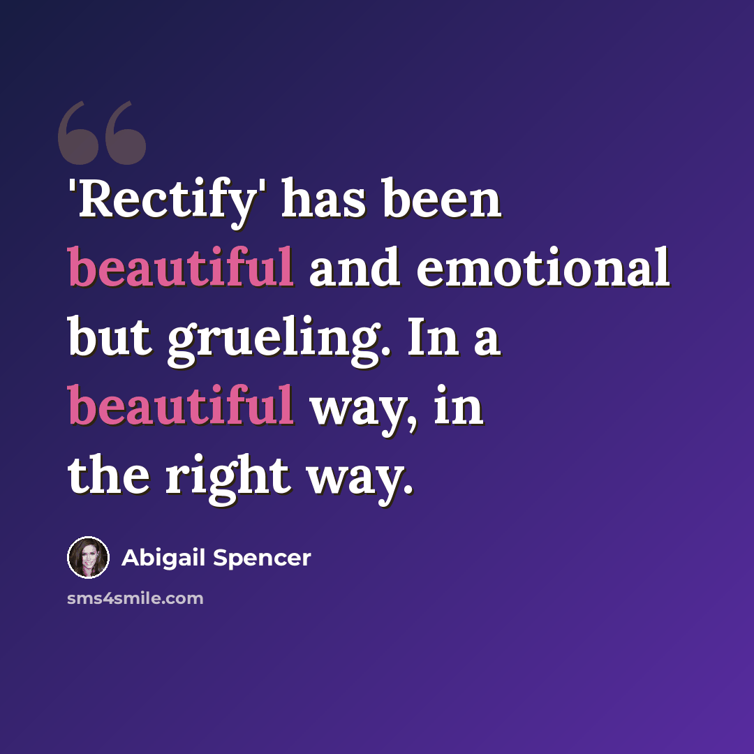 “'Rectify' has been beautiful and emotional but grueling. In a beautiful way, in the right way.” quote by Abigail Spencer