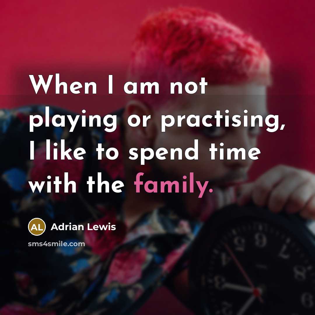 “When I am not playing or practising, I like to spend time with the family.” quote by Adrian Lewis