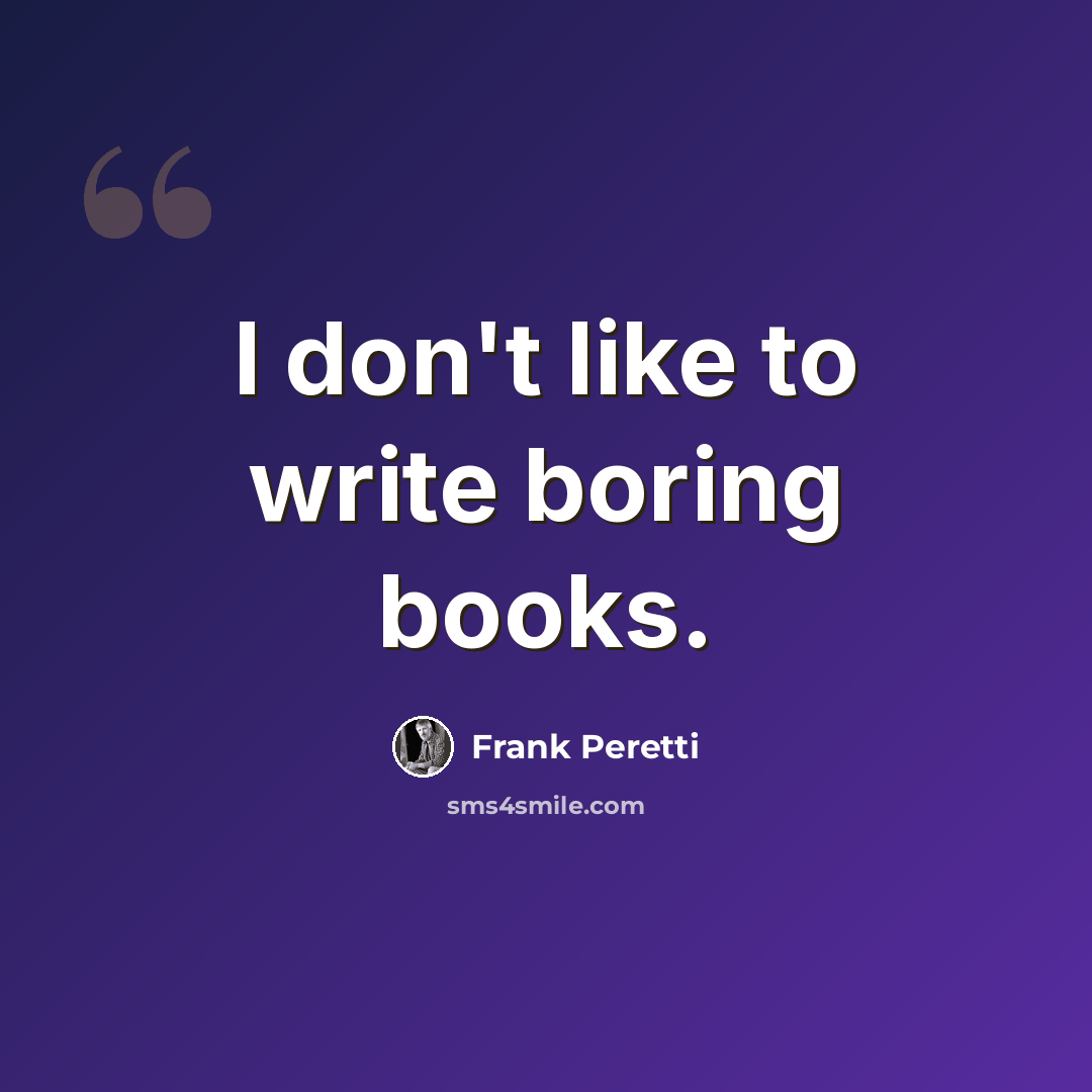 “I don't like to write boring books.” quote by Frank Peretti