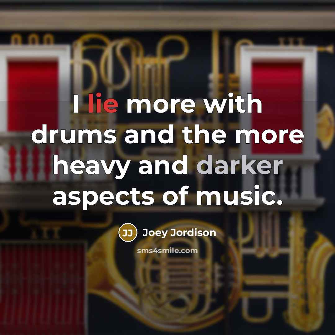 “I lie more with drums and the more heavy and darker aspects of music.” quote by Joey Jordison