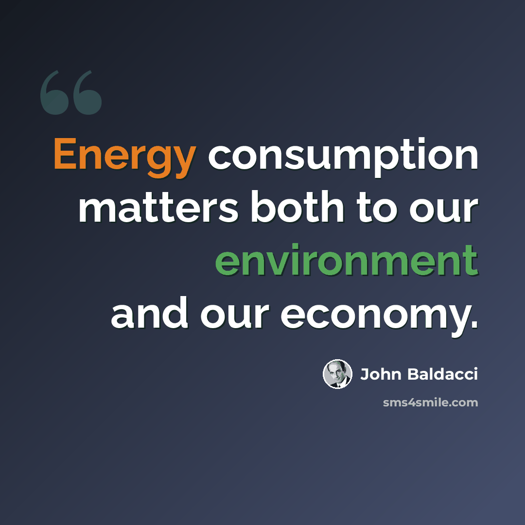 “Energy consumption matters both to our environment and our economy.” quote by John Baldacci