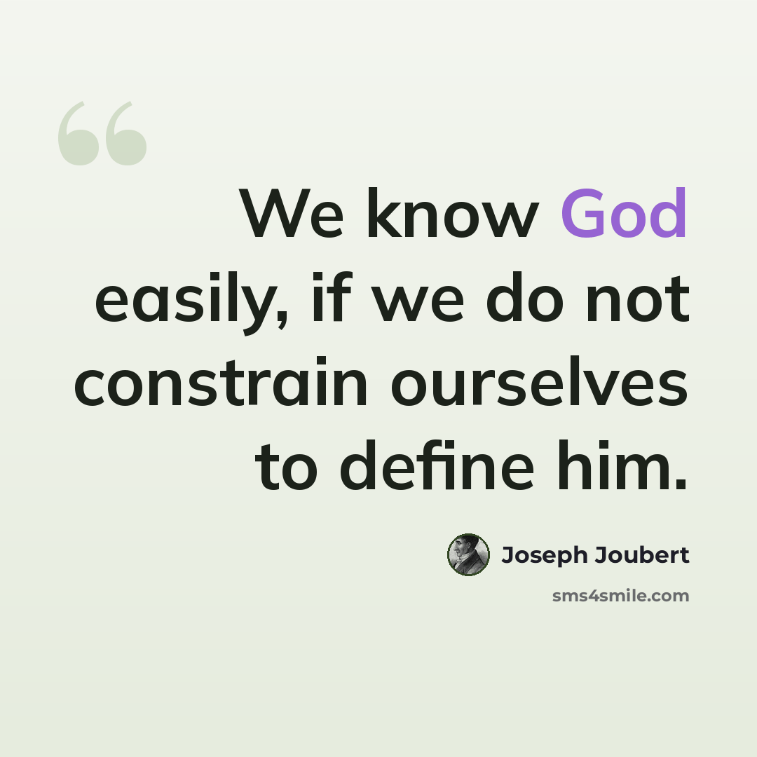 “We know God easily, if we do not constrain ourselves to define him.” quote by Joseph Joubert