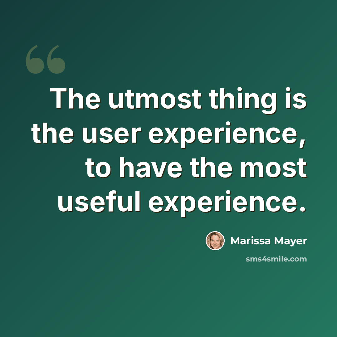 “The utmost thing is the user experience, to have the most useful experience.” quote by Marissa Mayer