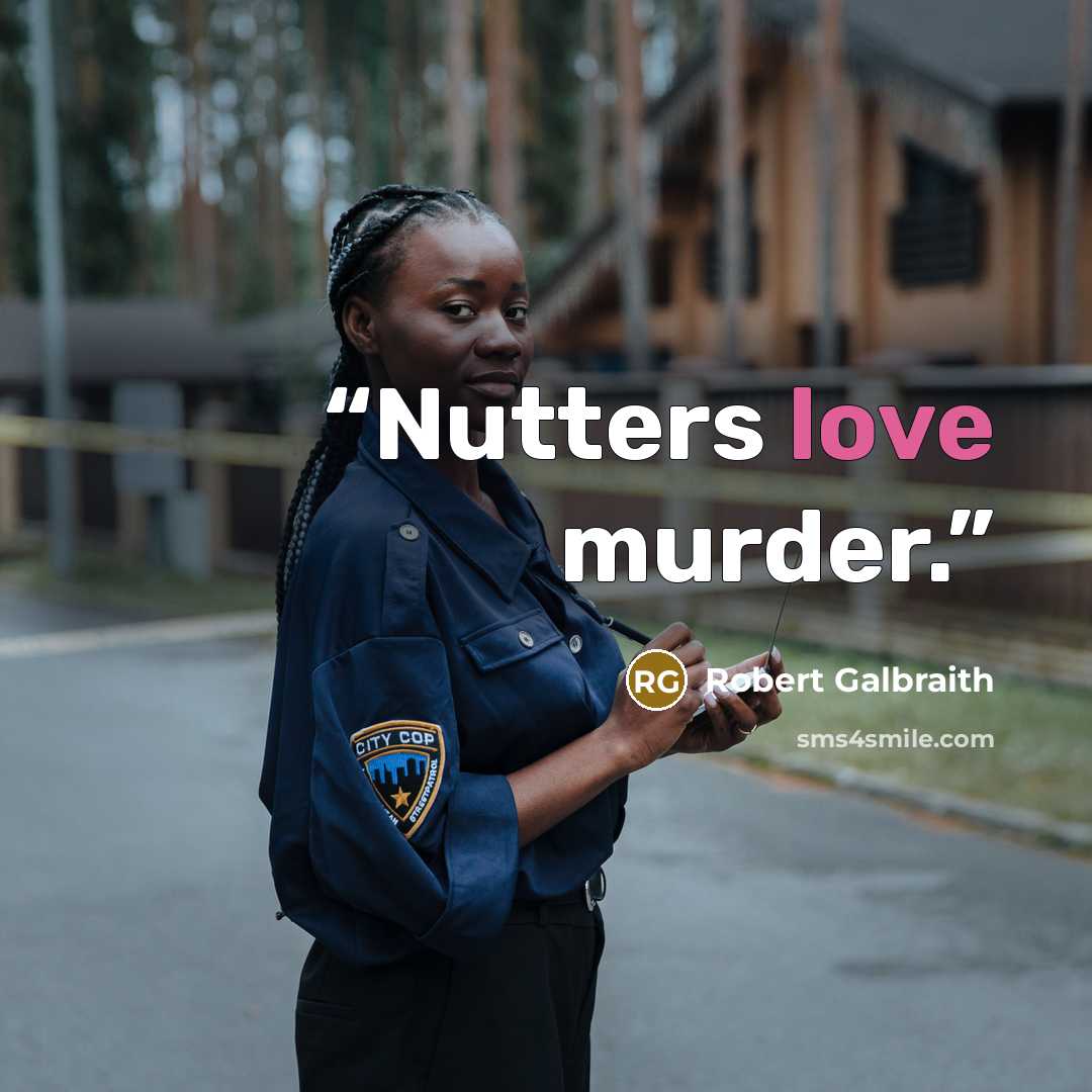 “Nutters love murder.” quote by Robert Galbraith