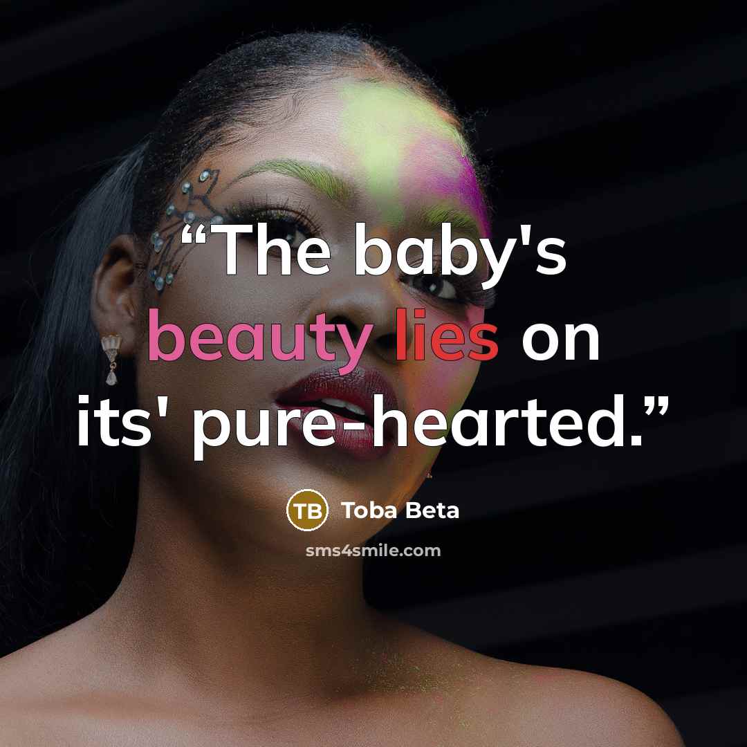 “The baby's beauty lies on its' pure-hearted.” quote by Toba Beta