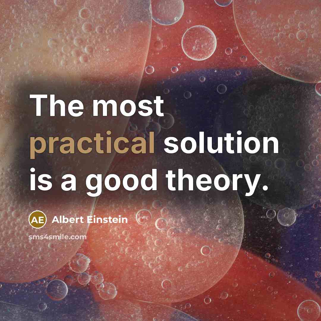 “The most practical solution is a good theory.” quote by Albert Einstein