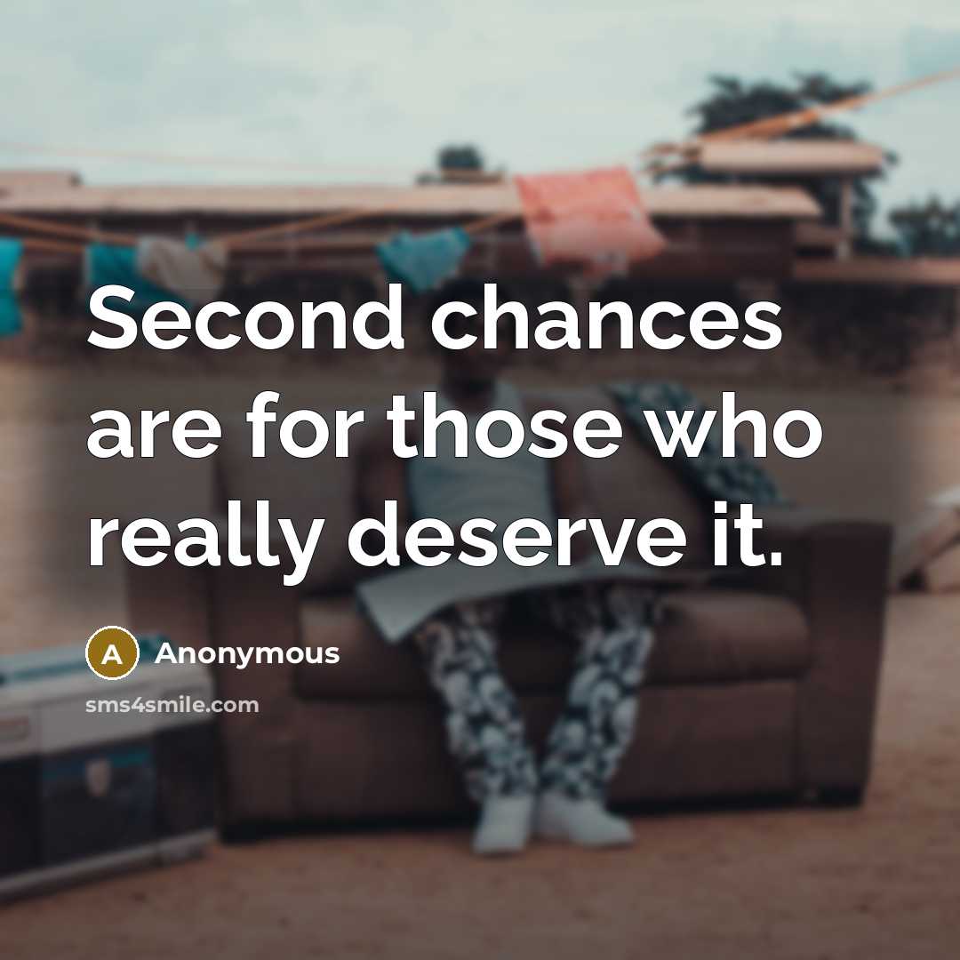 “Second chances are for those who really deserve it.” quote by Anonymous