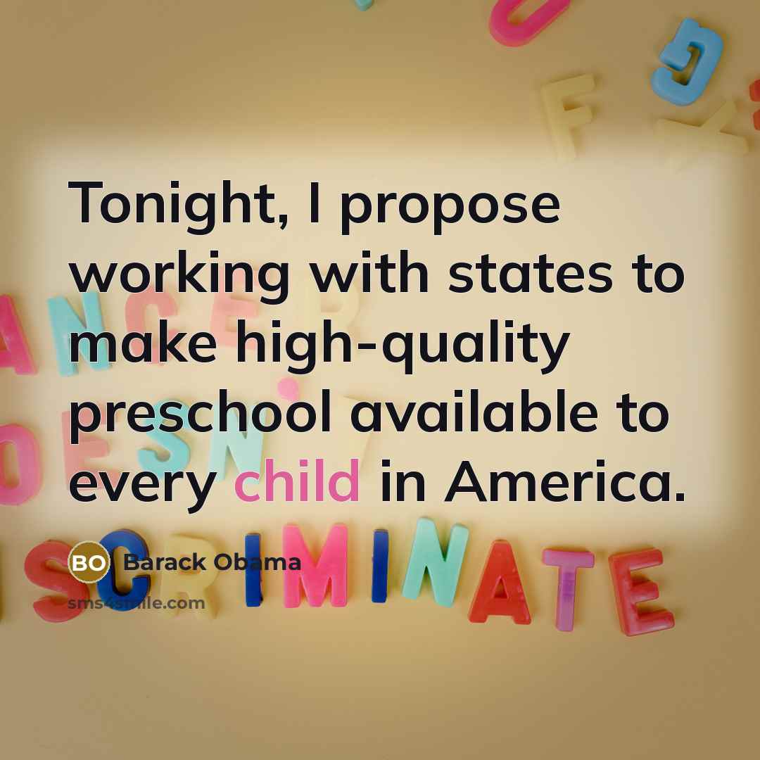 “Tonight, I propose working with states to make high-quality preschool available to every child in America.” quote by Barack Obama