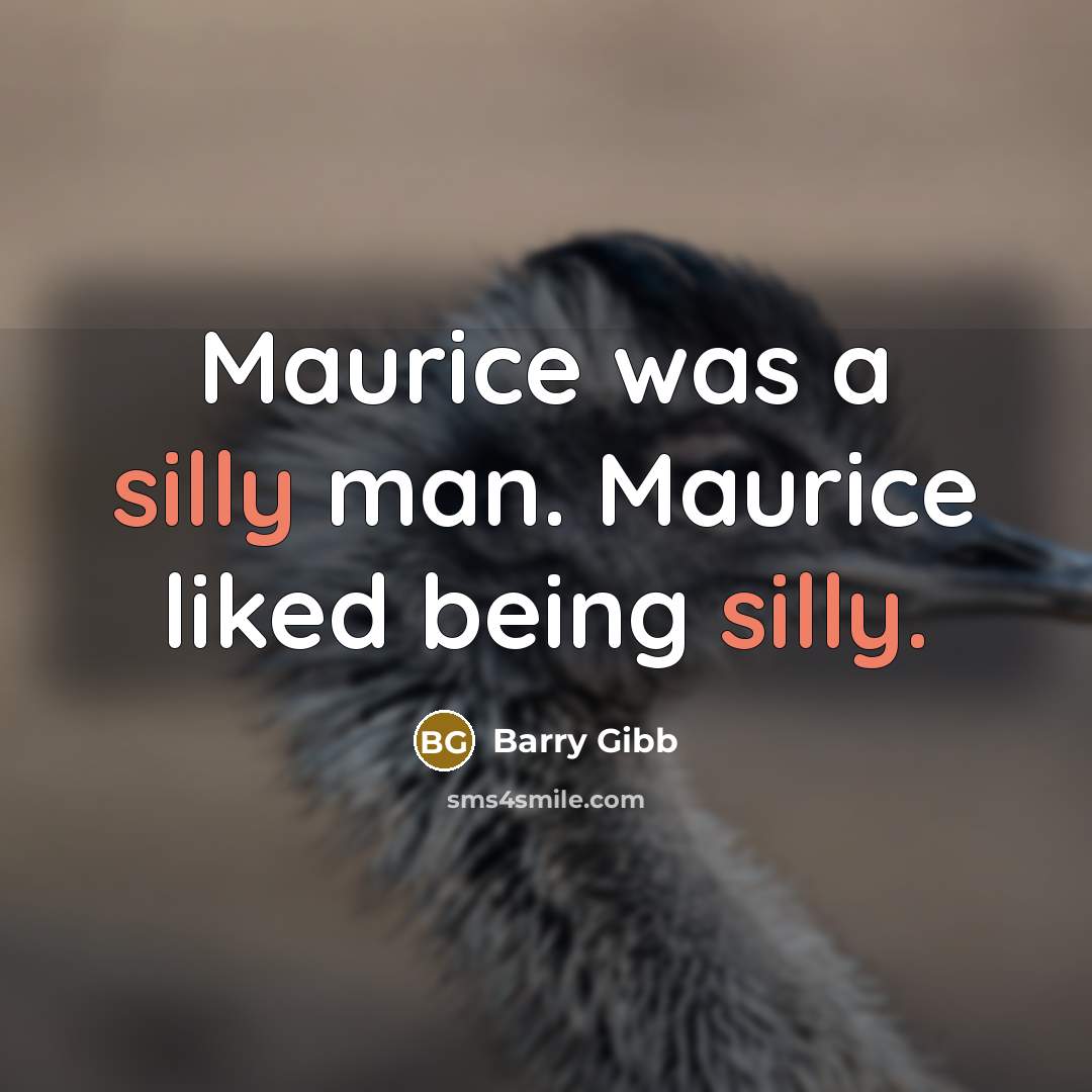 “Maurice was a silly man. Maurice liked being silly.” quote by Barry Gibb