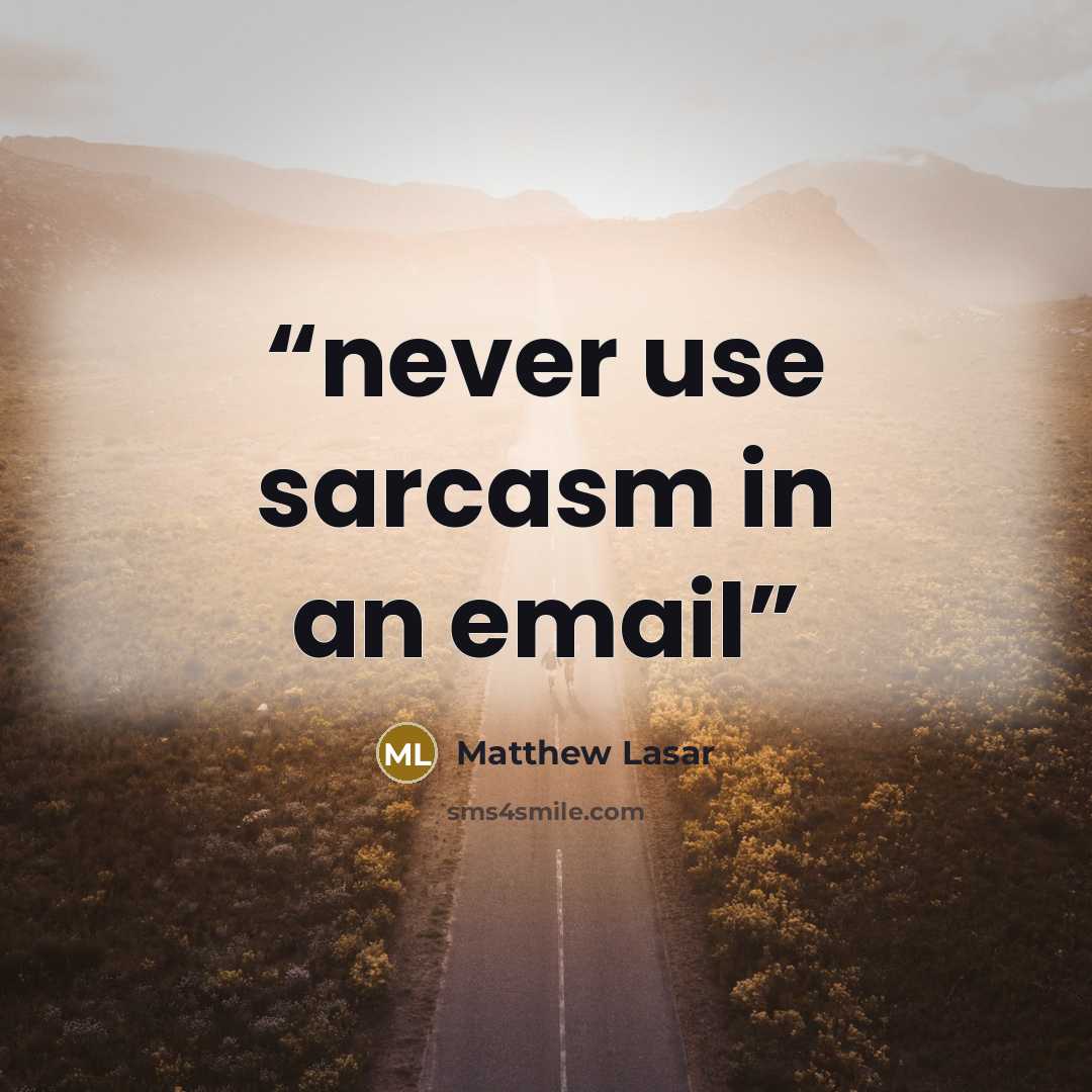 “never use sarcasm in an email” quote by Matthew Lasar