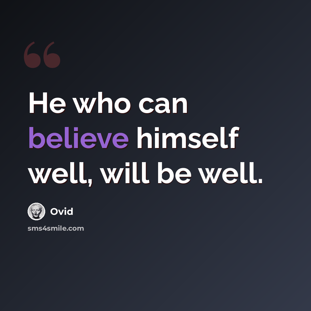 “He who can believe himself well, will be well.” quote by Ovid