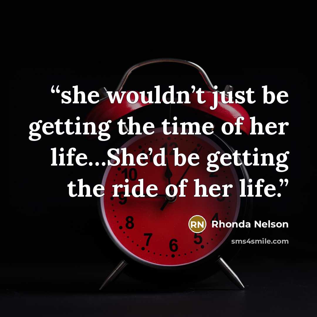 “she wouldn’t just be getting the time of her life…She’d be getting the ride of her life.” quote by Rhonda Nelson