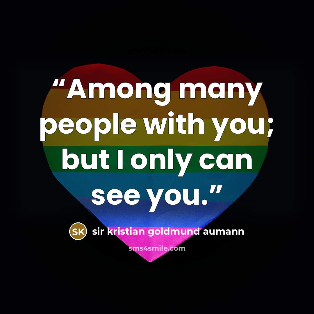 “Among many people with you; but I only can see you.” quote by sir kristian goldmund aumann