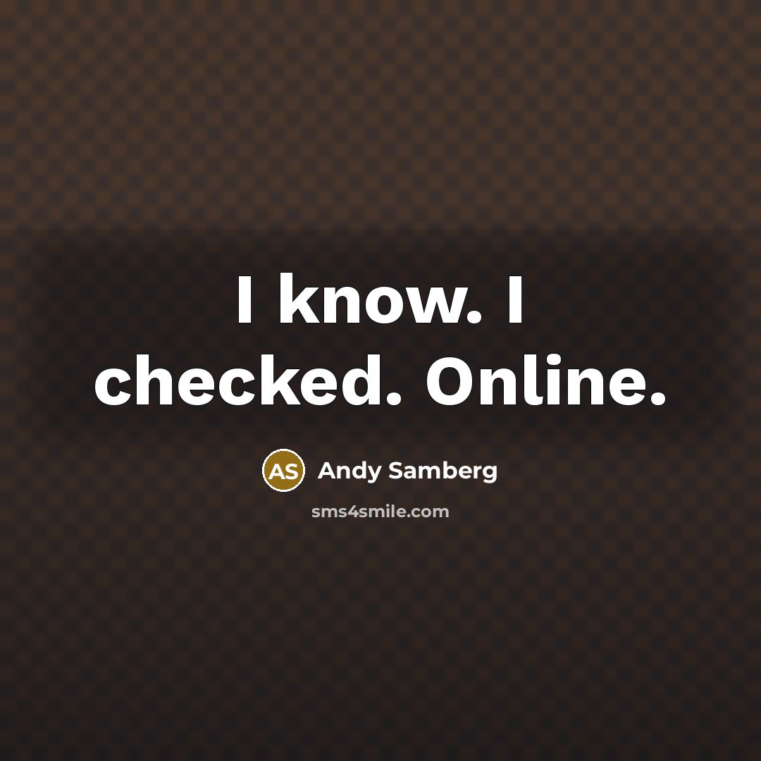 “I know. I checked. Online.” quote by Andy Samberg