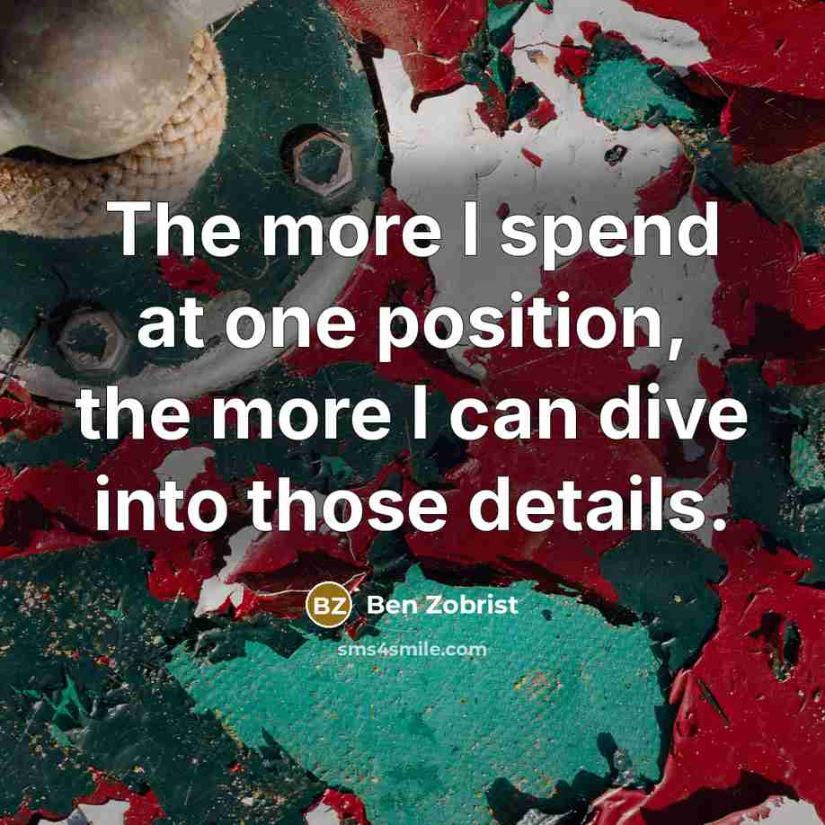 “The more I spend at one position, the more I can dive into those details.” quote by Ben Zobrist