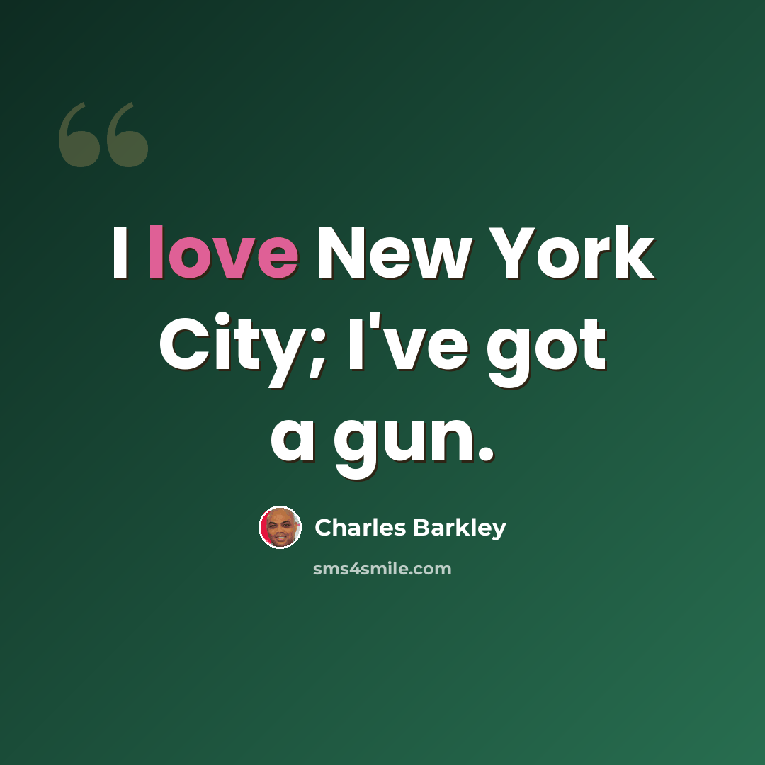 “I love New York City; I've got a gun.” quote by Charles Barkley