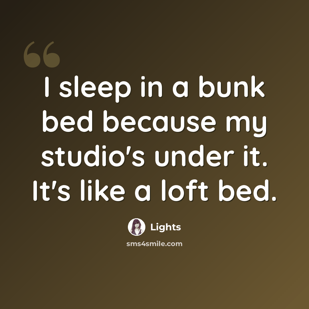“I sleep in a bunk bed because my studio's under it. It's like a loft bed.” quote by Lights