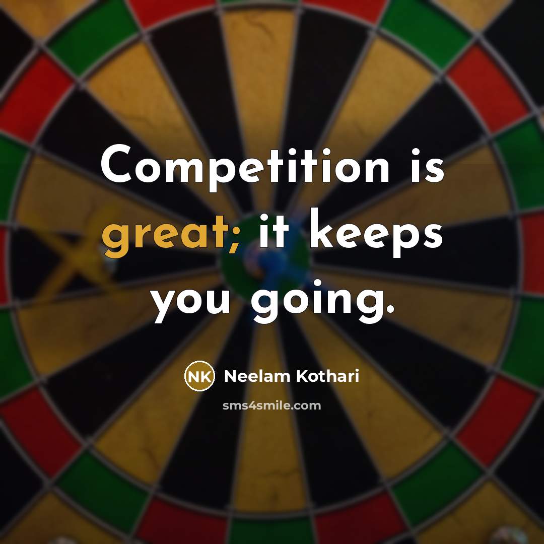 “Competition is great; it keeps you going.” quote by Neelam Kothari